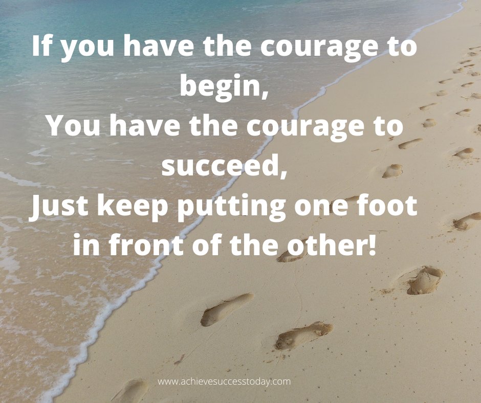 If you have the COURAGE to BEGIN, You have the COURAGE to SUCCEED, Just Keep Putting one foot in front of the other.

It's all about taking the first step.

#success #achievesuccess #Wednesdaywisdom