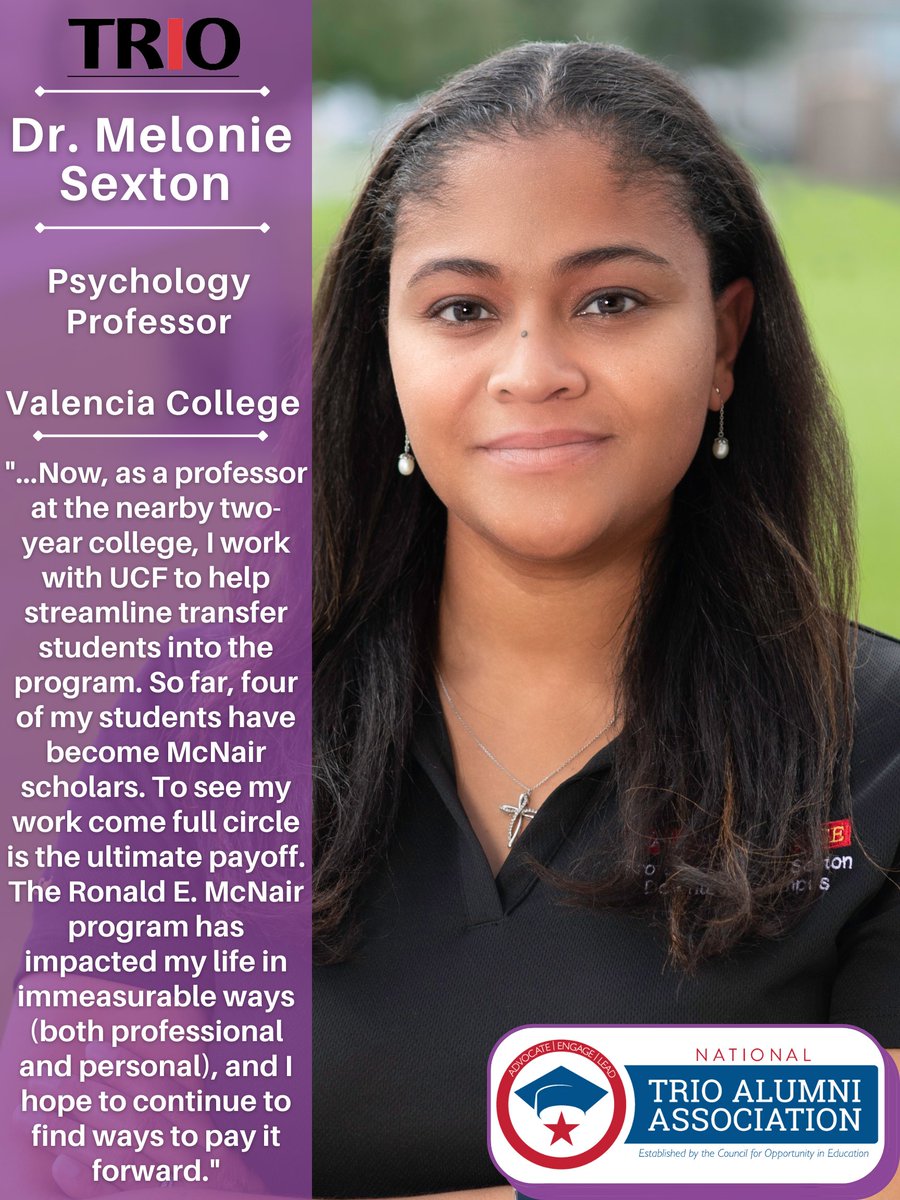 "...My TRIO experience gave me the confidence to pursue what I saw as an impossible dream. Now, as a professor at the nearby two-year college, I work with UCF to help streamline transfer students into the program. So far, four of my students have become McNair scholars..."