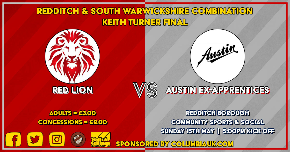 🏆 Keith Turner Cup Final - Sponsored by Columbiauk.com
<a href="/RedLionRedditch/">RedLionFC</a> 🆚 <a href="/AustinExFC/">Austin Ex Apprentices FC</a> 
📅 15/05/2022
⏰ 5pm
🏟Redditch Borough Sports &amp; Social Club
💷Adults = £3 &amp; Concessions = £2