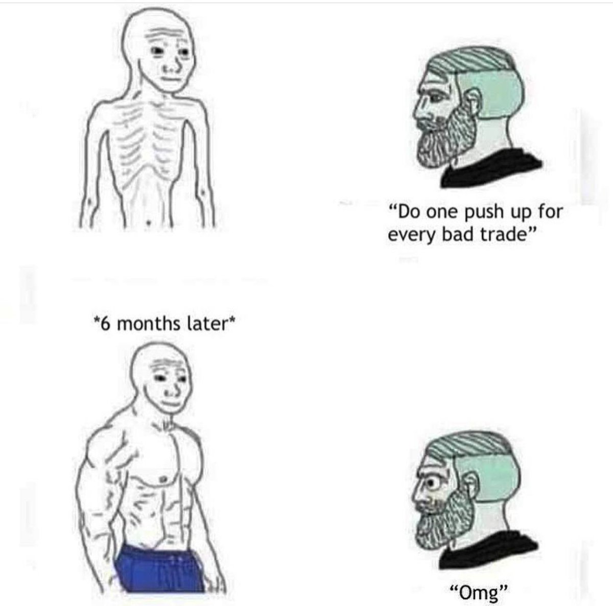 only if you did one pushup for every bad trade, you'd be poor and jacked. 
but now, you're just poor and fat