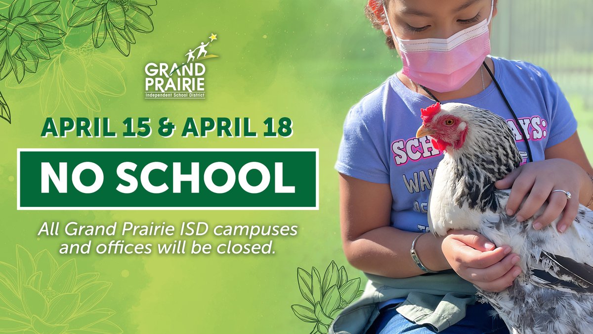 Friday, April 15, and Monday, April 18 are student/staff holidays and all Grand Prairie ISD campuses and offices are closed. GPISD will resume normal operations Tuesday, April 19. Enjoy your four-day weekend!