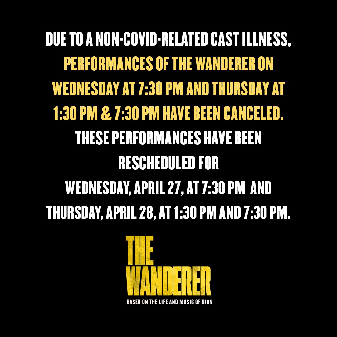 WandererMusical's tweet photo. Due to a non-Covid-related cast illness, performances of THE WANDERER on Wednesday at 7:30 PM and Thursday at 1:30 PM &amp; 7:30 PM have been canceled. These performances have been rescheduled for Wednesday, April 27, at 7:30 PM  and Thursday, April 28, at 1:30 PM and 7:30 PM. https://t.co/65fhEzylbA