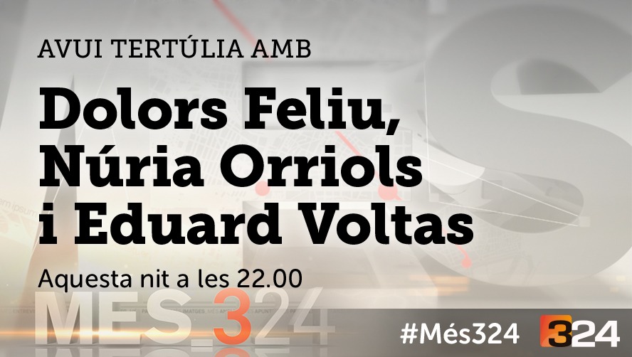 #Més324 22h @324cat i reemissió @tv3 amb @eduardvoltas @nuriaorrg @DolorsFeliu