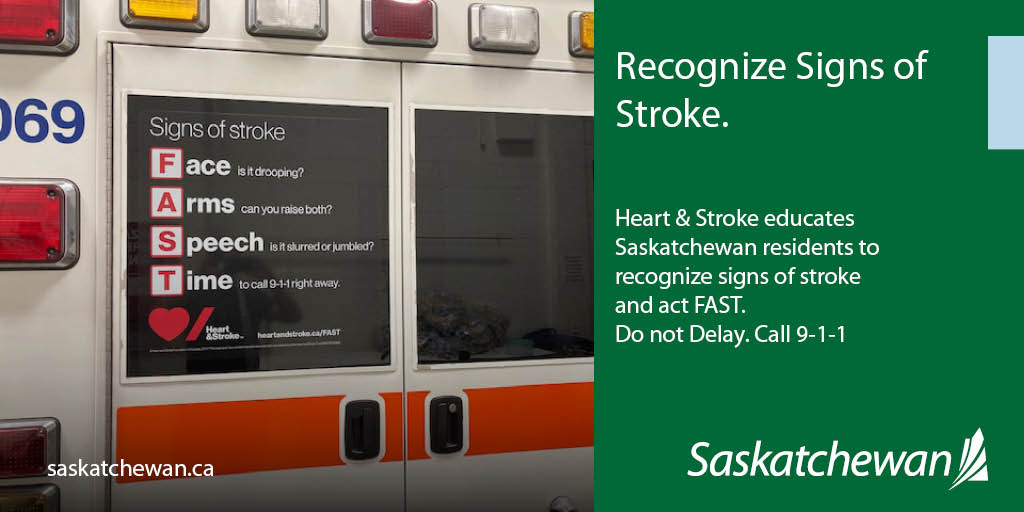 Heart &amp; Stroke educates Saskatchewan residents to recognize signs of stroke and act FAST. Face - is it drooping; Arms - can you raise both; Speech - is it slurred or jumbled; Time to Call 911.