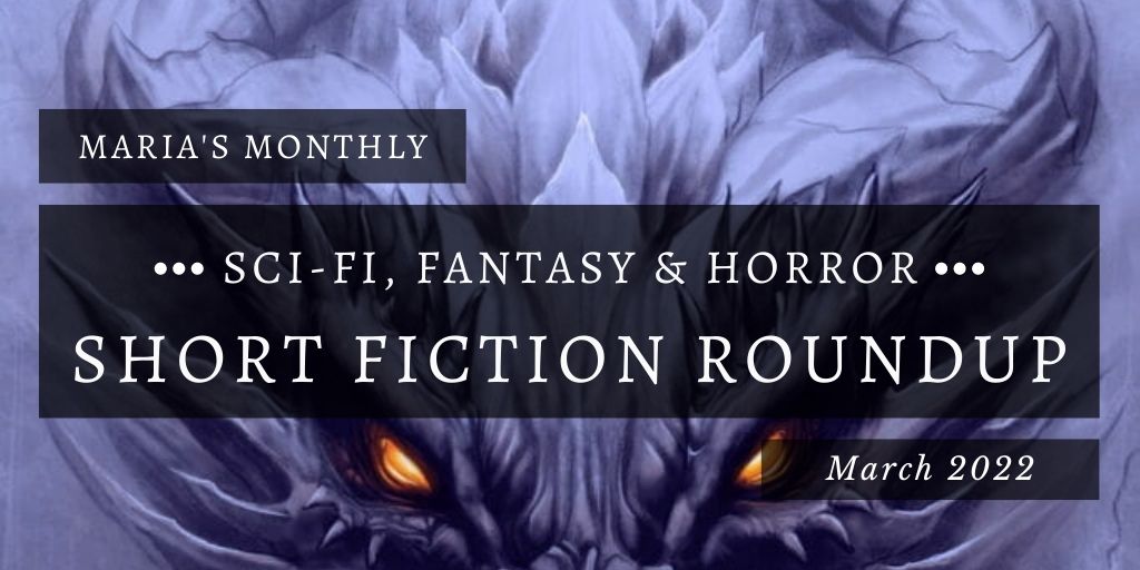 My Sci-Fi, Fantasy & Horror Short Fiction Roundup for March 2022 includes stories by @JiksunCheung @shihlikow @sillysyntax @unrealfred @RJTaylorwriter @mar_stratford Erica Ruppert @roach_works @kitsune_ng @robboley & @lindzmcleod [cont] maria-is-reading.blogspot.com/2022/04/my-sci…