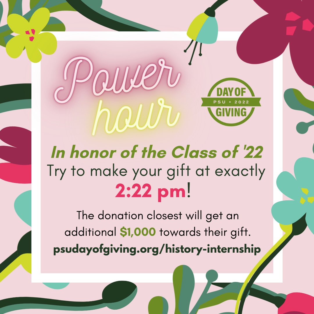 ⚡⏰ Power Hour ⏰⚡
“In honor of the Class of 22”
Try to make your gift at exactly 2:22 pm! The donation made closest to that time will get an additional $1,000 towards their gift. #PSUDayOfGiving
psudayofgiving.org/history-intern…