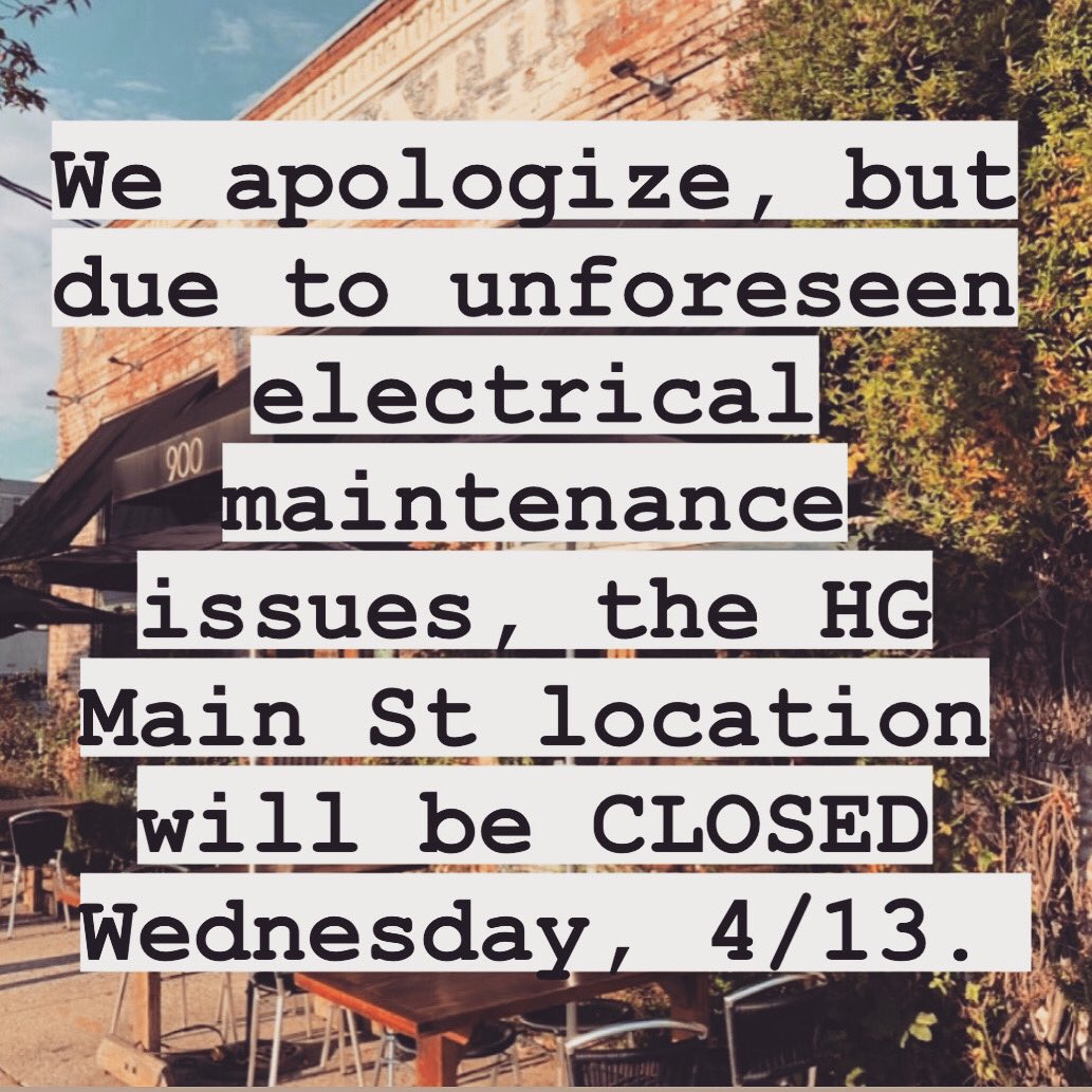 Due to unforeseen electrical issues, our HG Main St. location will be CLOSED this evening, Wednesday, 4/13. We anticipate being back open as usual tomorrow. We apologize for any inconvenience this may cause &amp; we hope to see you another time. Cheers &amp; take care