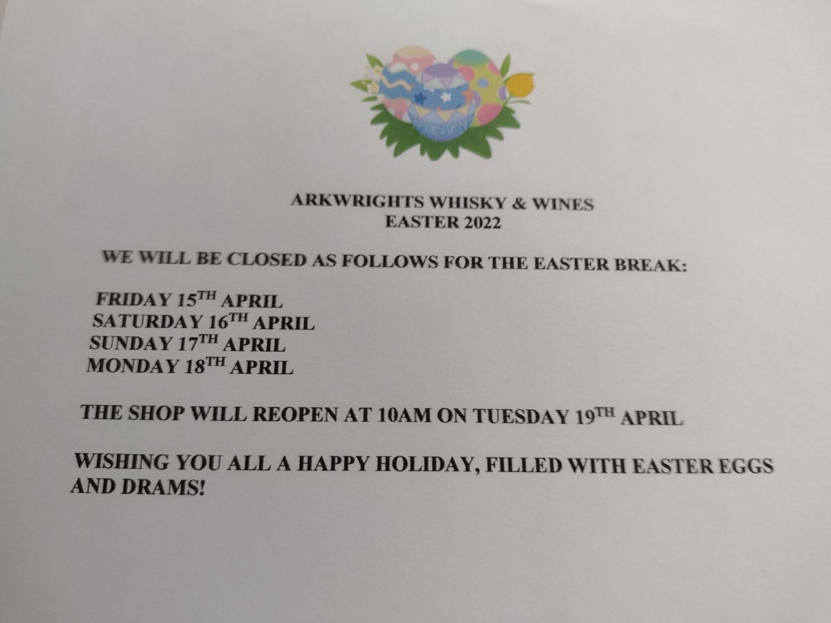The shop will close at 5.30pm for Easter &amp; reopen at 10am Tues 19th April.I would like to take this chance to thank you all for your support this year &amp; for the much appreciated whisky samples, gifts, cards &amp; kindness.I am so lucky to have such amazing customers/whisky friends.