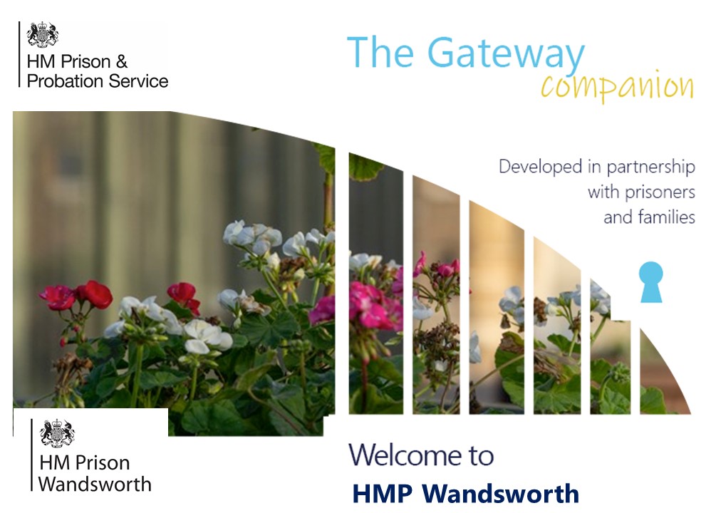HMP Wandsworth’s Gateway Companion Booklet for families of prisoners - If you have a relative or friend in prison with us please click the link below for our companion booklet for families. From the Prisoner’s Families Helpline website prisonersfamilies.org/hmp-wandsworth