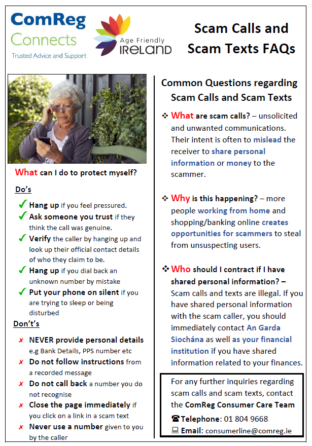 agefriendlyCN's tweet image. Please see below information from ComReg regarding scam calls and the frequently asked questions surrounding them.
For further queries regarding scam calls and scam texts contact the ComReg Customer Care Team by phoning 01 804 9668 or emailing consumerline@comreg.ie