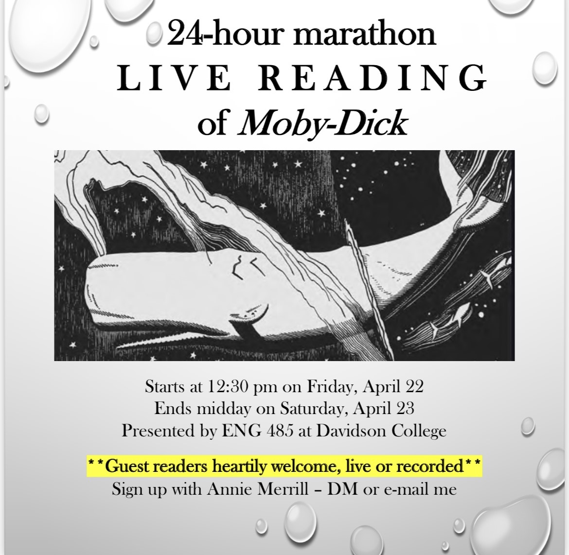 DavidsonENG's tweet image. Friday, April 22 to Saturday, April 23 ENG 485 is presenting a 24-hour marathon live reading of Moby-Dick. If you have any questions about the event, please contact Annie Merrill via email: anmerrill@davidson.edu or Instagram: @anniesroadtrip