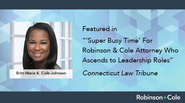 RobinsonCole's tweet photo. The @CTLawTribune (CLT) interviewed R+C’s Britt-Marie Cole-Johnson on her recent accomplishments; elected to R+C’s Managing Committee, appointed to @CTPaidLeave board & @uconnhealth board as well as awarded The #100WomenOfColor & CLT Distinguished Leader. https://t.co/MGygDo0YDm https://t.co/N8FGJxVJXK