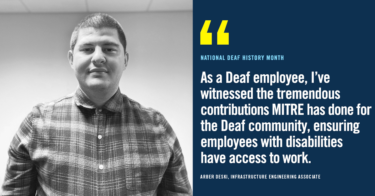Image of a man smiling. Quote: "As a Deaf employee, I've witnessed the tremendous contributions MITRE has done for the Deaf community, ensuring employees with disabilities have access to work."