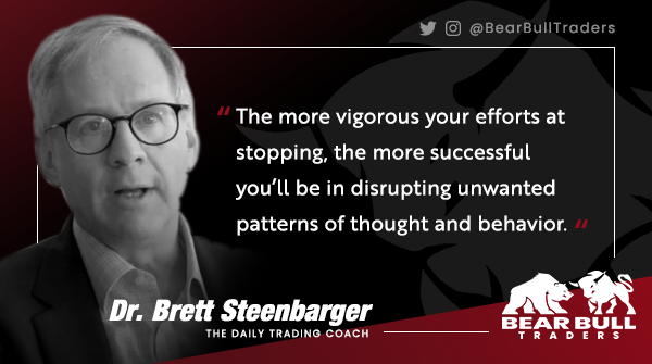 BearBullTraders's tweet photo. “The more vigorous your efforts at stopping, the more successful you’ll be in disrupting unwanted patterns of thought and behavior.” 

@steenbab Dr. Brett Steenbarger, The Daily Trading Coach https://t.co/aAyZ3seEqw

#tradingpsychology 
#daytrading 
#BBTFamily https://t.co/i7QHRPUwkl