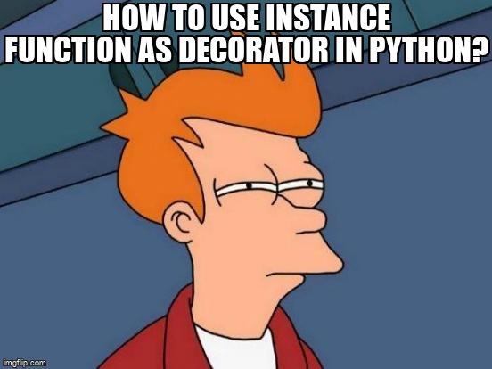overflow_meme's tweet image. How to use instance function as decorator in Python? stackoverflow.com/questions/7187… #decorator #python #pythondecorators