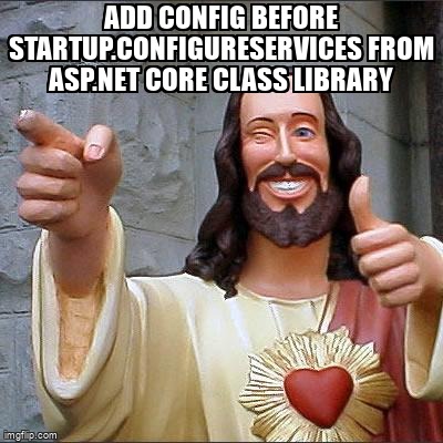 overflow_meme's tweet image. Add config before Startup.ConfigureServices from ASP.NET Core class library stackoverflow.com/questions/7187… #aspdotnetcore50 #csharp #aspdotnetcore