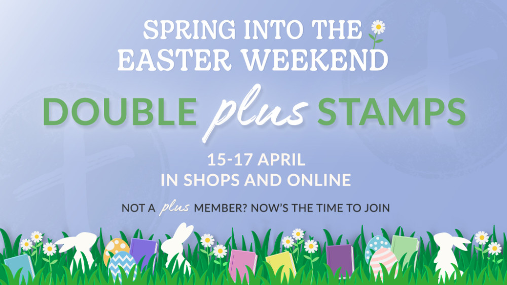 It’s Easter weekend and to celebrate our DOUBLE STAMPS offer is back on for our Plus customers both in store and online until midnight on Sunday 17th April. If you are not signed up, don't worry we can sign you up today!