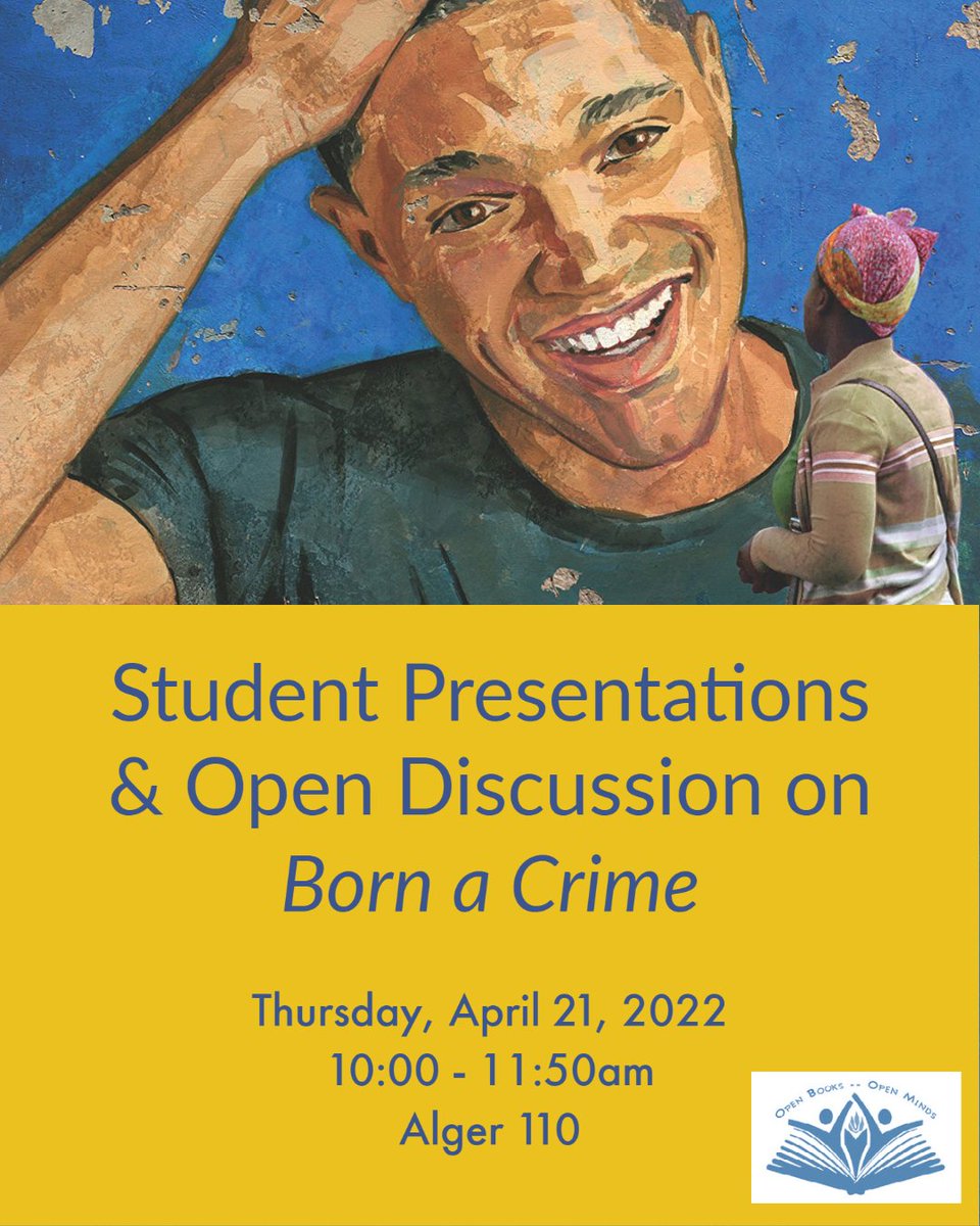 On Thursday, April 21, join us as students present their research and creative projects inspired by Trevor Noah’s 'Born a Crime: Stories from a South African Childhood,' followed by Q &amp; A and open discussion.
 
10:00-11:50am in Alger 110
Masks required