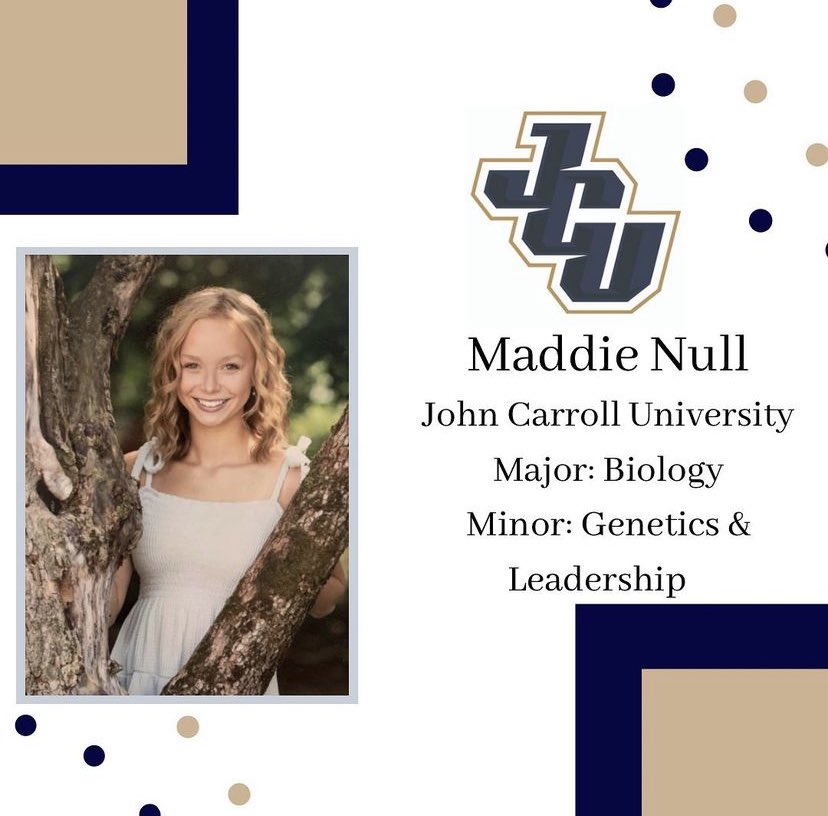 Maddie Null will be heading to John Carroll University to study Biology with a minor in genetics! Congrats and Go Blue Streaks!