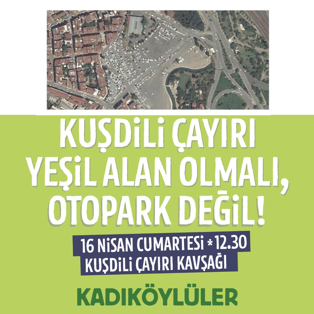 Yerel yönetimler Kadıköy'lülerin ihtiyaçlarına, taleplerine kulak vermelidir. Kuşdili Çayırı adına yaraşır şekilde yeşil alan olmalı, otopark değil.
16 Nisan Cumartesi 
Saat 12.30 da Kuşdili Çayırı kavşağında buluşuyoruz.