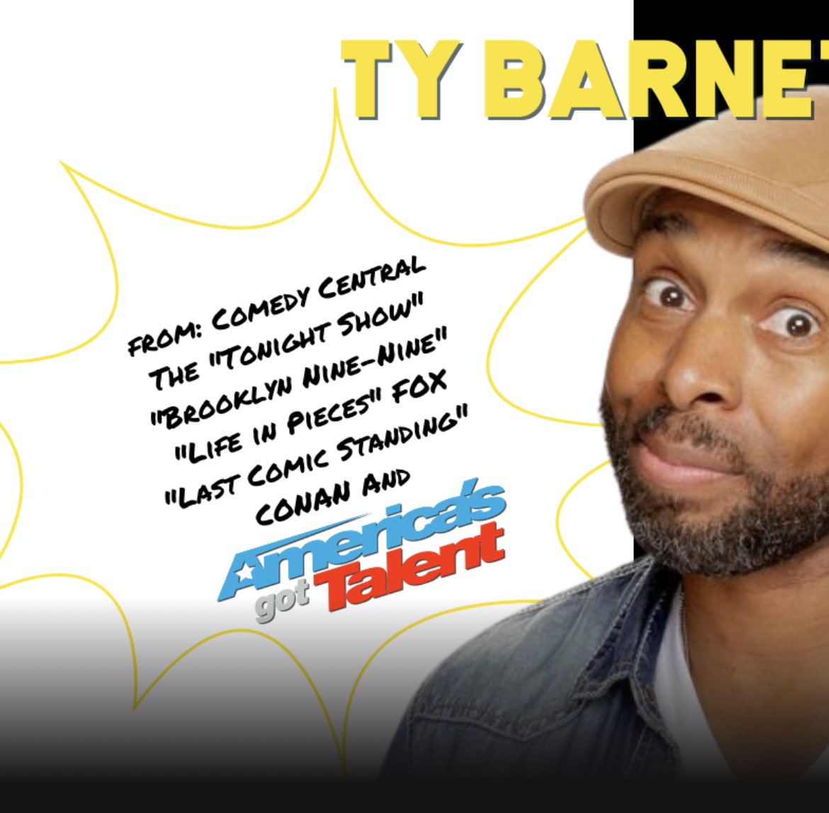 Saturday Night Stand-Up 
w/ TY BARNETT (<a href="/tbarnett23/">Ty Barnett</a> )

Americas Got Talent
Tonight Show w/ Jay Leno
Last Comic Standing

TIX @ lastbestcomedy.com