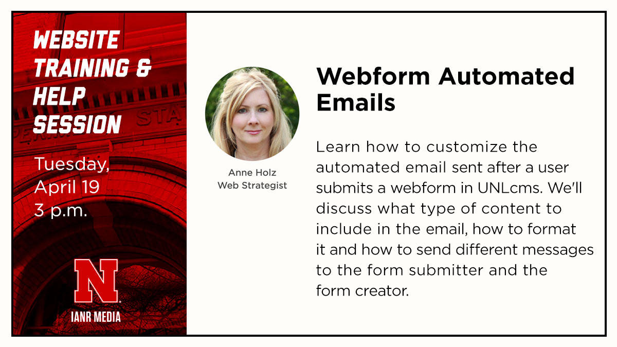 Join us, Tuesday, April 19 at 3 p.m. for an online website training and help session on customizing webform automated emails in UNLcms. 
<a href="/UNL_IANR/">Institute of Agriculture and Natural Resources</a> <a href="/UNLExtension/">Nebraska Extension</a>

ianrmedia.unl.edu/resources/help…