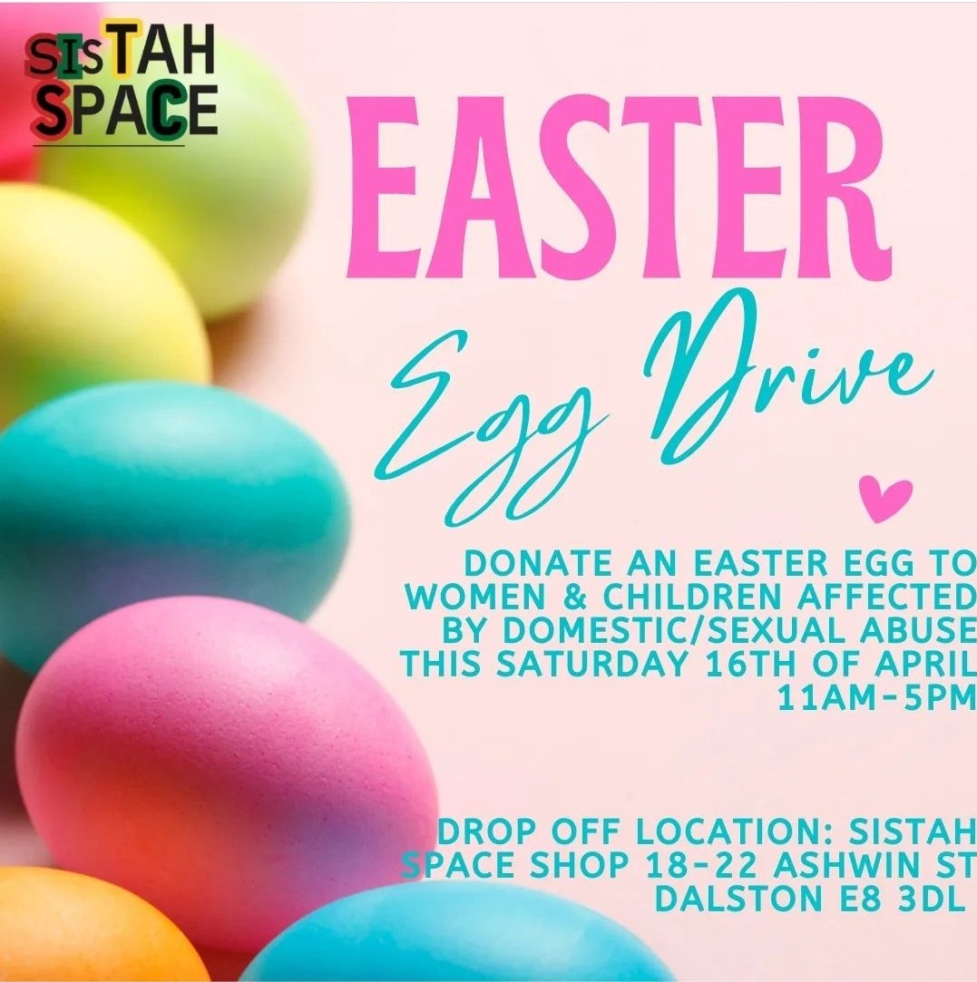 Back by popular demand our Easter eggs (LATE) appeal If you can please donate Easter eggs which will be donate to women & children affected by domestic or sexual abuse. DONATE TO THE SISTAH SPACE CHARITY SHOP IN DALSTON HACKNEY 18-22 ASHWIN STREET E8 3DL 11-5PM Thank you 😊