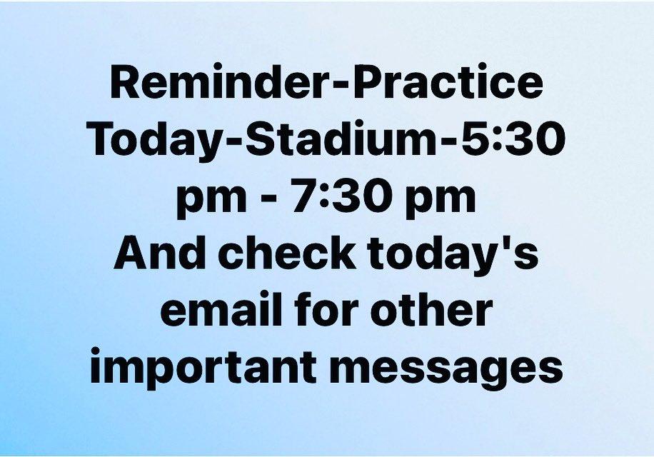 Reminder-Practice Today-Stadium-5:30 pm - 7:30 pm
And check today's email for other important messages <a href="/cjmcgavin16/">Colin McGavin</a>