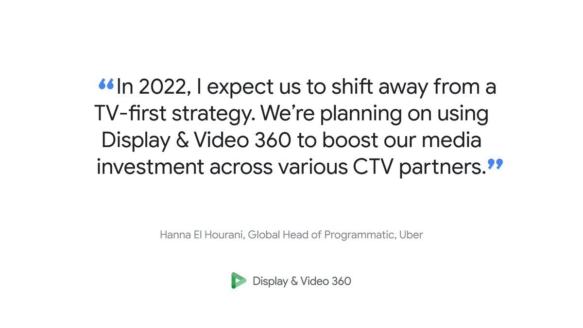 A quote card reading "In 2022, I expect us to shift away from a TV-first strategy. We're planning on using Display & Video 360 to boost our media investmenta cross various CTV partners."