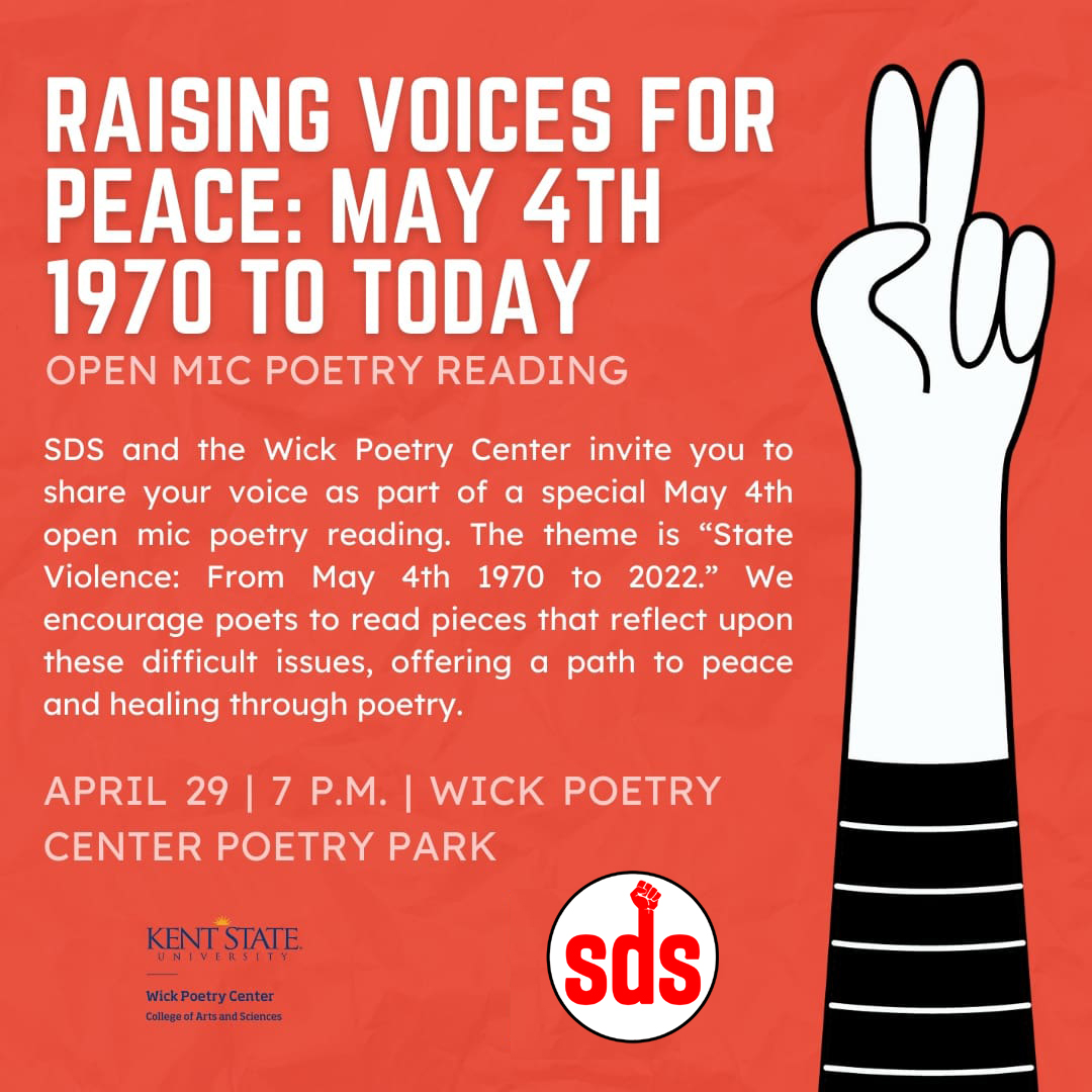 Join the Wick Poetry Center and Kent State Students for a Democratic Society for an open mic poetry reading on the themes of peace and healing. The event is free and open to all, and will take place April 29 at 7 p.m. in the Wick Poetry Center Poetry Park.