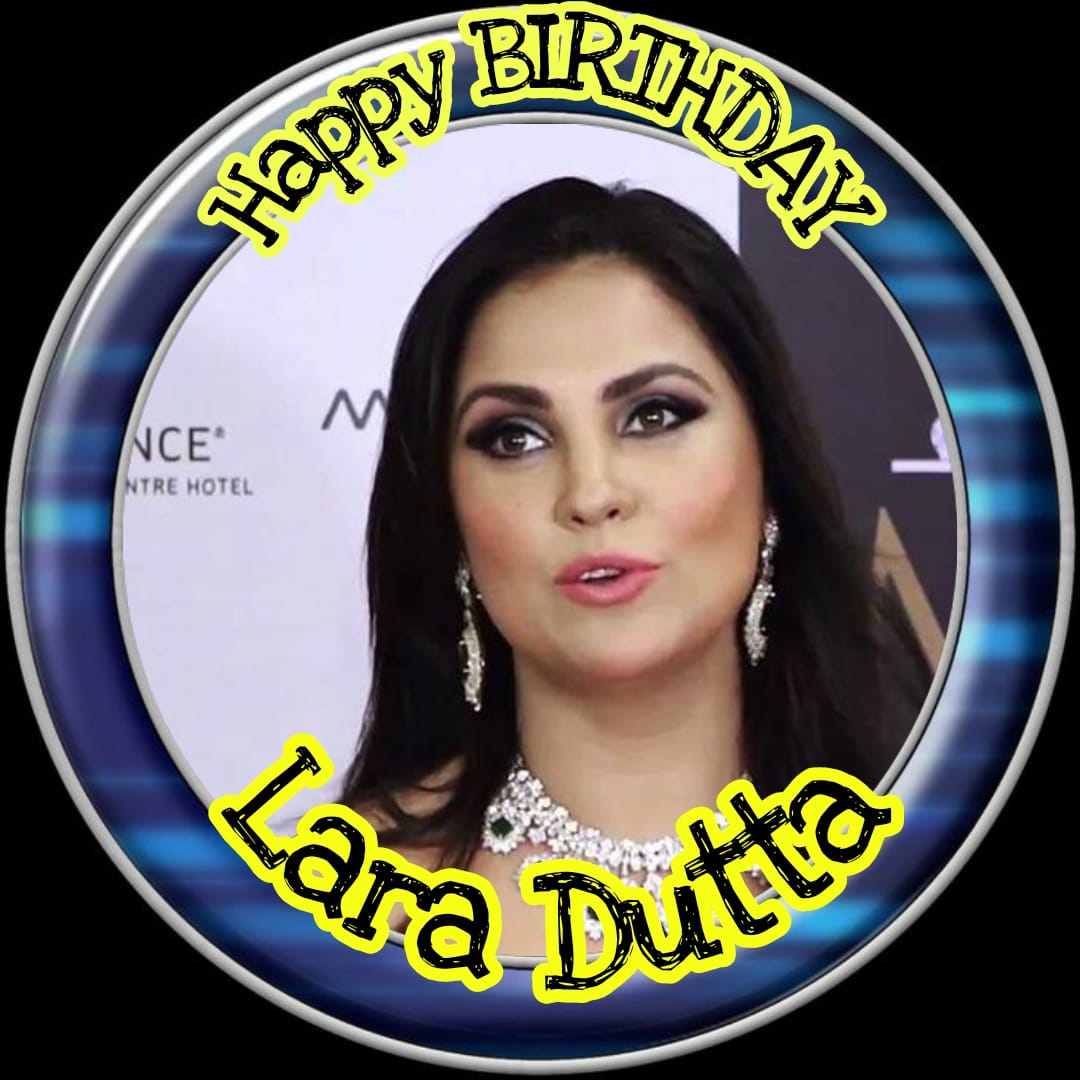 HAPPY Birthday  Lara Dutta    