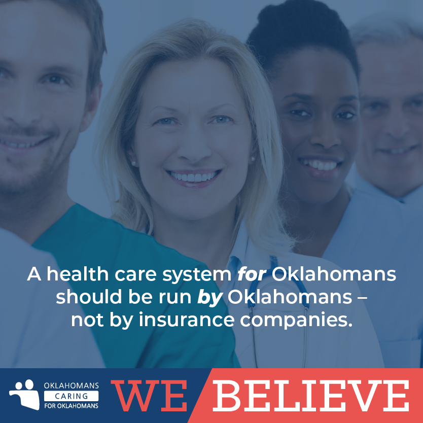 We are committed to providing the best care and outcomes for Oklahomans. To achieve that goal, our health care system needs to be managed by Oklahomans, not outside corporations.