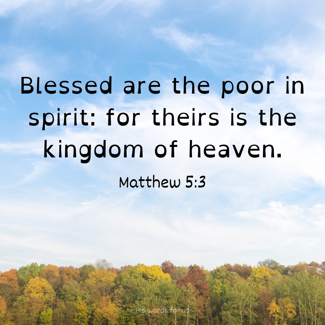 hiswordsforus's tweet image. Mathew 5:3
Blessed are the poor in spirit: for theirs is the kingdom of heaven.

#Matthew5v3
#Blessed
#PoorInSpirit
#TheirsTheKingdomofHeaven
#BeKindandHumble
#BeCompassionate
#Hiswordsforus