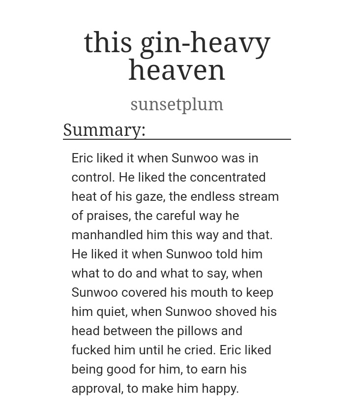 ☆ this gin-heavy heaven 🔞
→ sunwoo/eric
→ smut (nipple play, praise kink, overstimulation, and more!)
→ written for <a href="/tbzbingo/">TBZbingo</a> (bingo pic in replies)
→ link below ⬇️