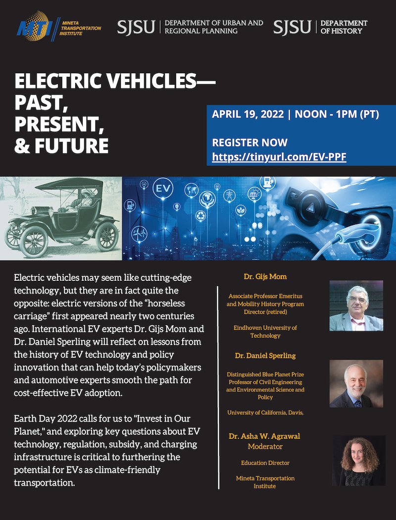 Join us for "Electric Vehicles—Past, Present, and Future" with Drs. Gijs Mom and Dan Sperling on Tuesday! Webinar brought to you in collaboration with <a href="/sjsu_urbp/">SJSU-URBP</a> and History Department.

Register now: tinyurl.com/EV-PPF 
<a href="/SJSU/">San José State University</a> #Transportation #Webinar #EV #GoElectric