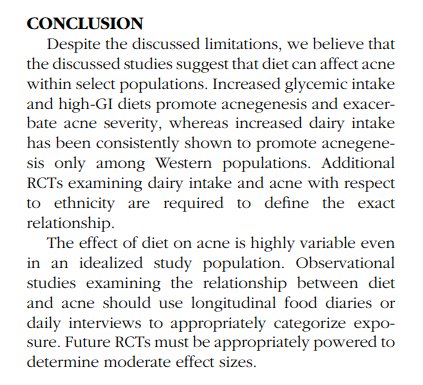 Do you have acne?

This systematic review of 34 articles concluded that carbs/sugar and dairy contribute to acne. 

More specifically, dairy consumption was shown to be a problem when consumed as part of a Western diet.