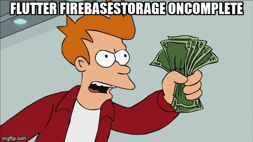 overflow_meme's tweet image. flutter FirebaseStorage onComplete stackoverflow.com/questions/7188… #firebase #flutter #googlecloudstorage #dart