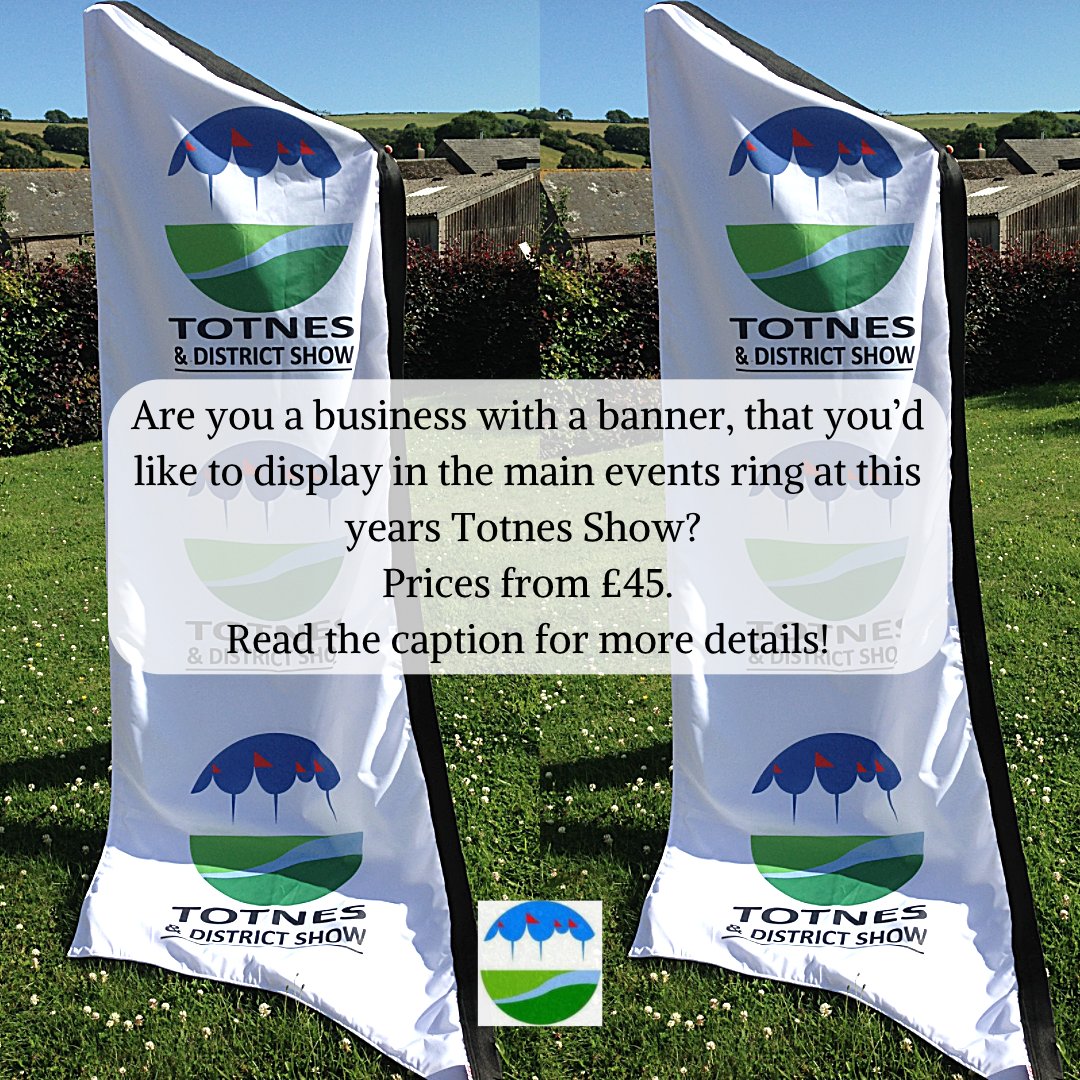 Are you a business with a banner, that you’d like to display in the main events ring at this years Totnes Show? Take advantage of our captive audience and this superb advertising opportunity. Prices from just £45 for a 3m horizontal banner. Please contact office@totnesshow.com