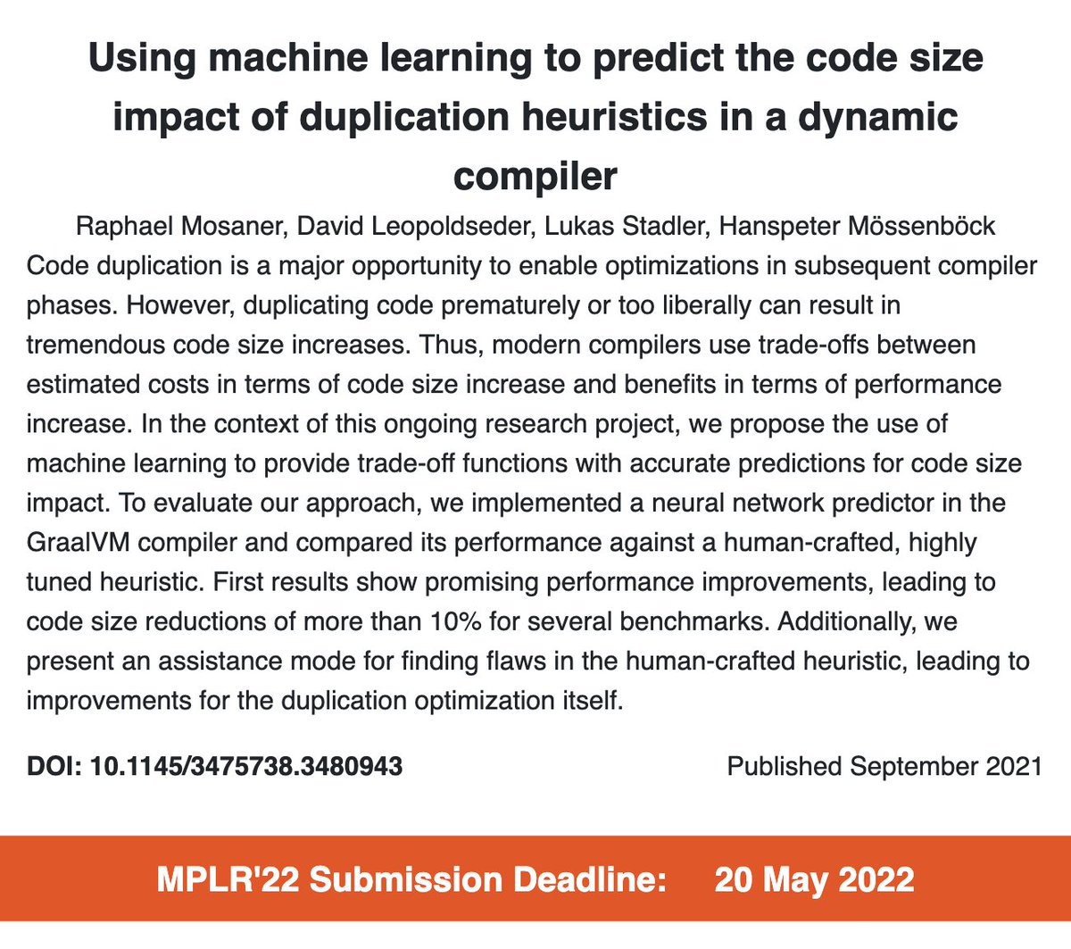 Machine learning can also fit into MPLR, as in this paper:

Using machine learning to predict the code size impact of duplication heuristics in a dynamic compiler
R. Mosaner, <a href="/davleopo/">David Leopoldseder</a>, <a href="/lstad_ler/">Lukas Stadler</a>, H. Mössenböck

dl.acm.org/doi/10.1145/34…

#pastPapers #MPLR