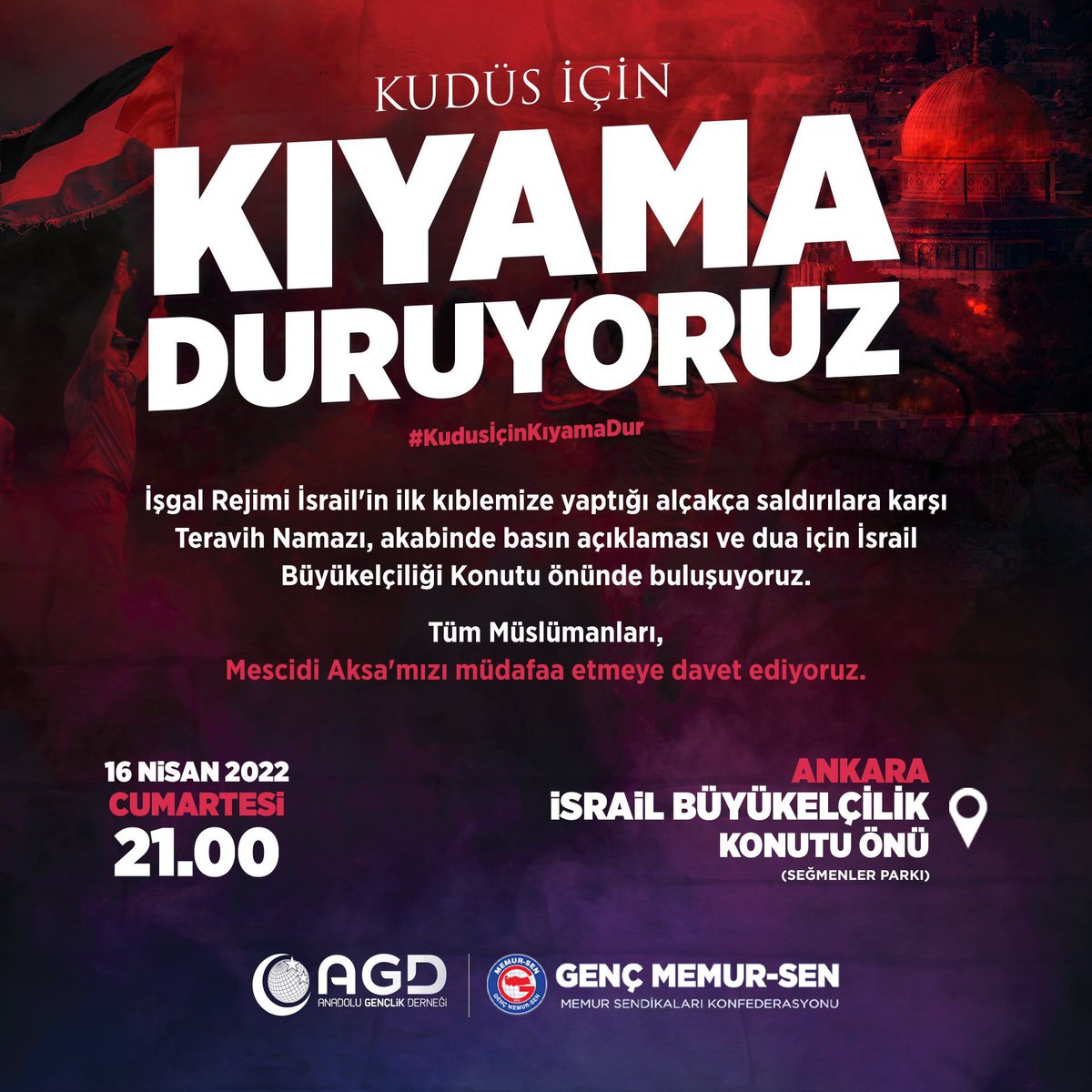 Zalimin zulmüne dur diyoruz
Kudüs için kıyama duruyoruz!

İşgal rejimi İsrail’in ilk kıblemize yaptığı alçakça saldırılara karşı Teravih namazı, akabinde basın açıklaması ve dua için İsrail Büyükelçiliği önünde buluşuyoruz!

📍İsrail Konutu Önü
🗓16 Nisan / Cumartesi 
⏰21.00