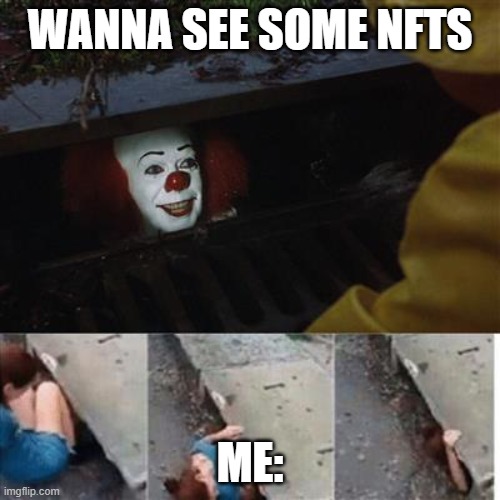 I have to admit, I'm a sucker for an NFT , you'll have to pull me right out of that storm drain! 😅