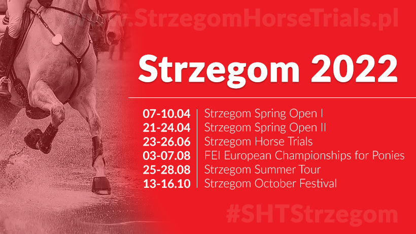 #Strzegom2022
#StrzegomSpringOpen I - 07-10.04.2022
#StrzegomSpringOpen II - 21-24.04.2022
#StrzegomHorseTrials - 23-26.06.2022
#StrzegomPonies - 03-07.08.2022
#StrzegomSummerTour - 25-28.08.2022
#StrzegomOctoberFestival - 13-16.10.2022