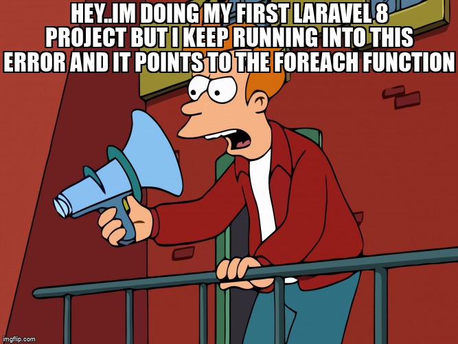 overflow_meme's tweet image. Hey..im doing my first laravel 8 project but i keep running into this error and it points to the foreach function stackoverflow.com/questions/7189… #foreach #laravel8