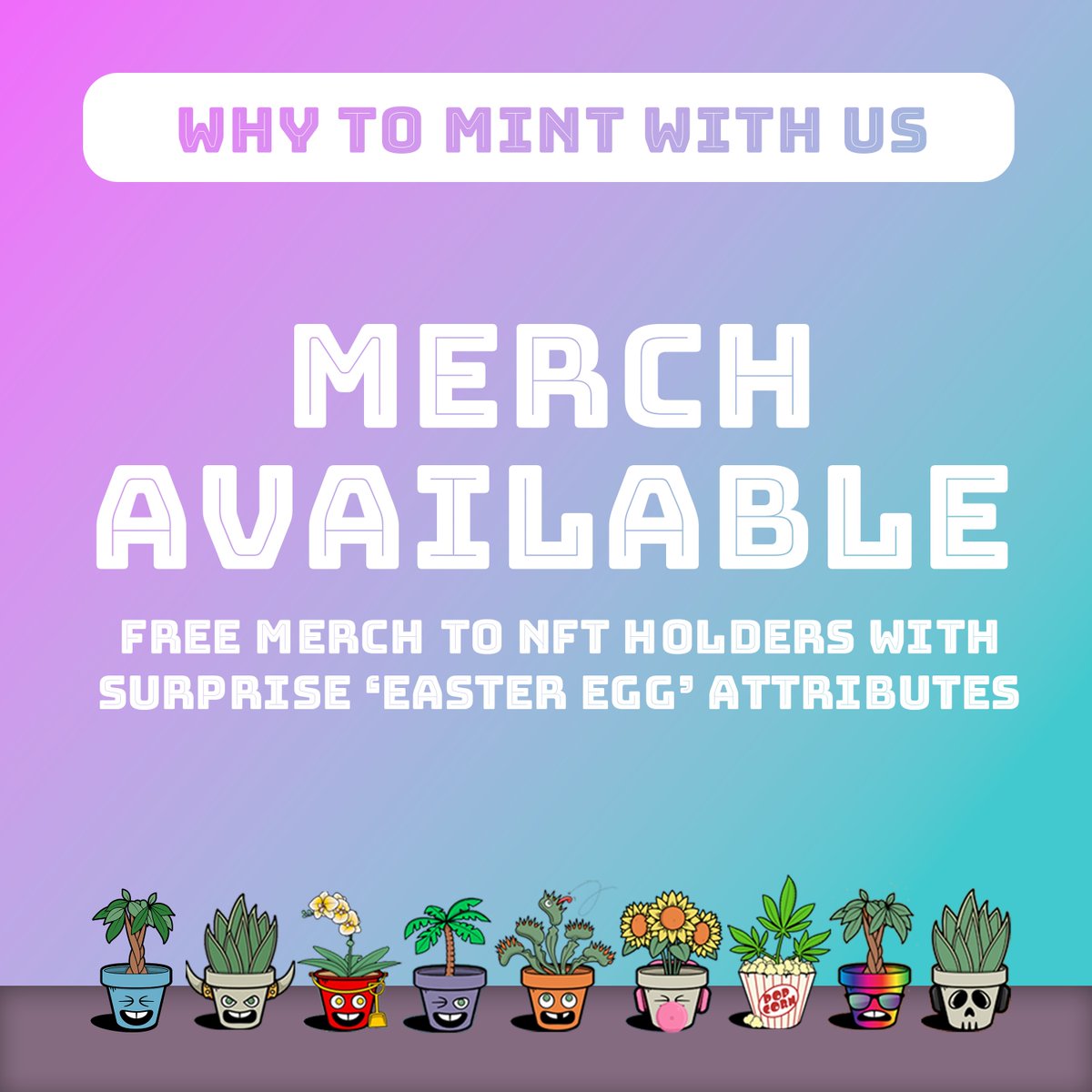 (9/11) At 100% sold, our merch will be available for purchase- We know you want some plant swag! Of course, merch giveaways will also happen from time to time. And FREE MERCH will be given to #NFT holders with a special, surprise 'easter egg' attribute hidden within their image!