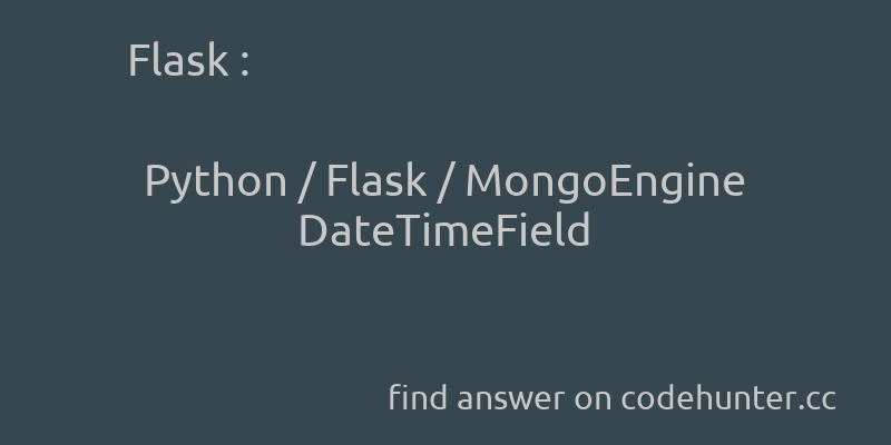 korohub's tweet image. Flask: Python / Flask / MongoEngine DateTimeField - #python - #flask - #mongoengine - #flask-mongoengine  - Answer link : codehunter.cc/a/flask/python…