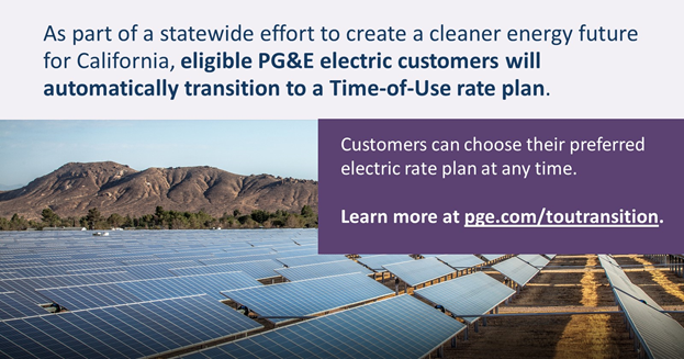 AgencyOnAging4's tweet photo. As part of a statewide clean energy initiative, eligible @pacificgasandelectric electric customers in your area are automatically moving to the Time-of-Use (Peak Pricing 4-9 p.m. Every Day) rate plan soon. Learn more about the transition at https://t.co/c1w4AJPS4V. https://t.co/VSW0viMdDt