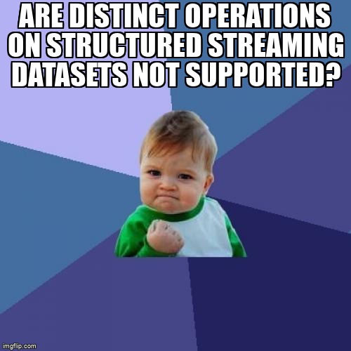 overflow_meme's tweet image. Are distinct operations on Structured Streaming Datasets not supported? stackoverflow.com/questions/7188… #apachespark #sparkstructuredstreaming