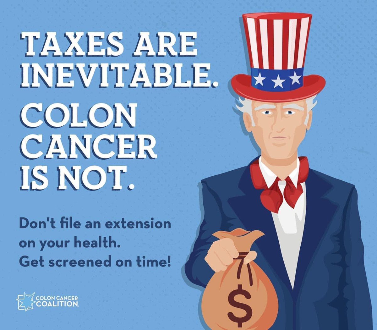 Taxes are inevitable. Colon cancer is not.  More than 90% of colon cancer cases are treatable when caught early. That's because colonoscopies detect &amp; remove polyps before they become cancerous.  Don't file an extension on your health - get screened on time!!