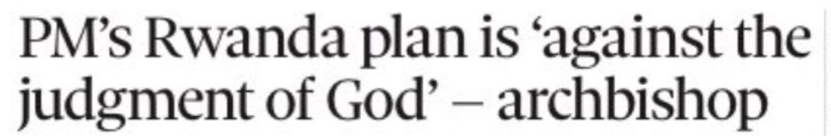 When your plan to transport people seeking refuge here in the U.K. to Rwanda is not only Unlawful, Immoral, Unethical, Expensive &amp; Ineffective but also UNGODLY then perhaps you should question your judgment