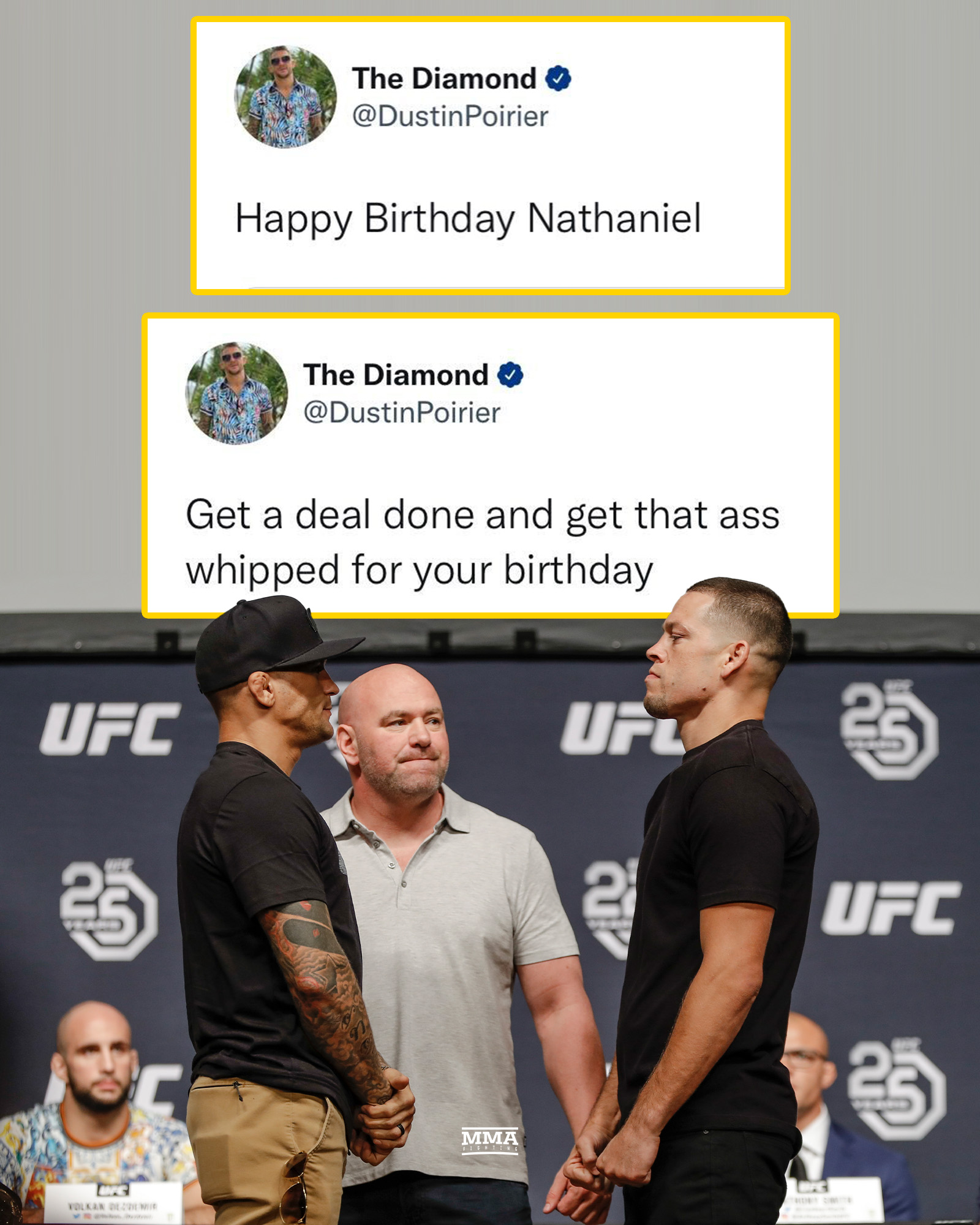 Dustin Poirier: \"Happy Birthday Nathaniel\"

Nate Diaz: \"Bruh no one likes you \" 